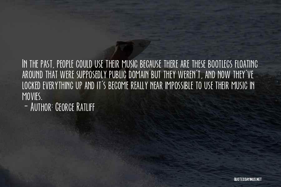 George Ratliff Quotes: In The Past, People Could Use Their Music Because There Are These Bootlegs Floating Around That Were Supposedly Public Domain