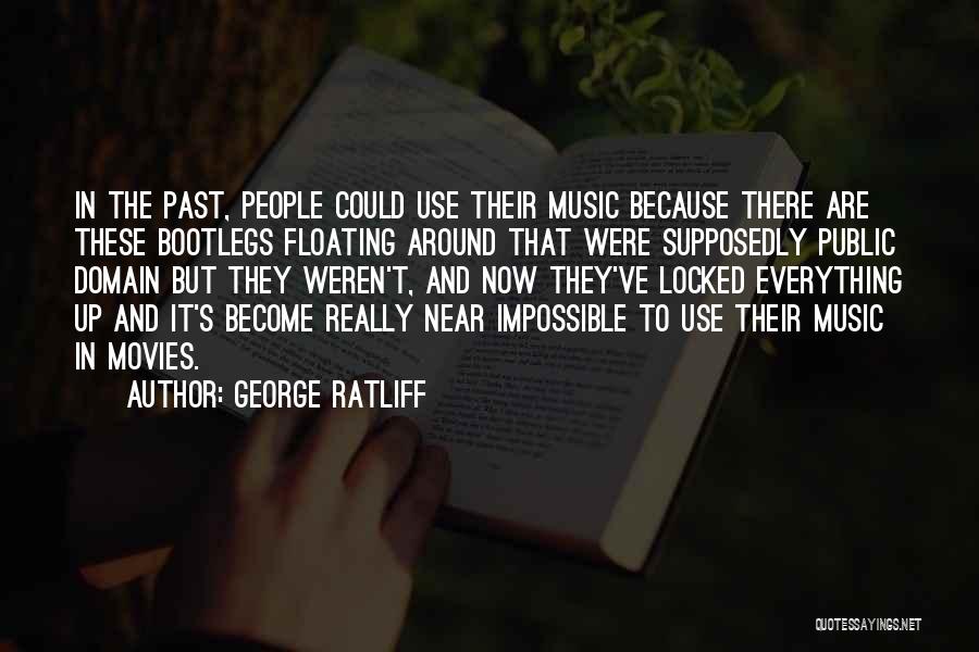 George Ratliff Quotes: In The Past, People Could Use Their Music Because There Are These Bootlegs Floating Around That Were Supposedly Public Domain