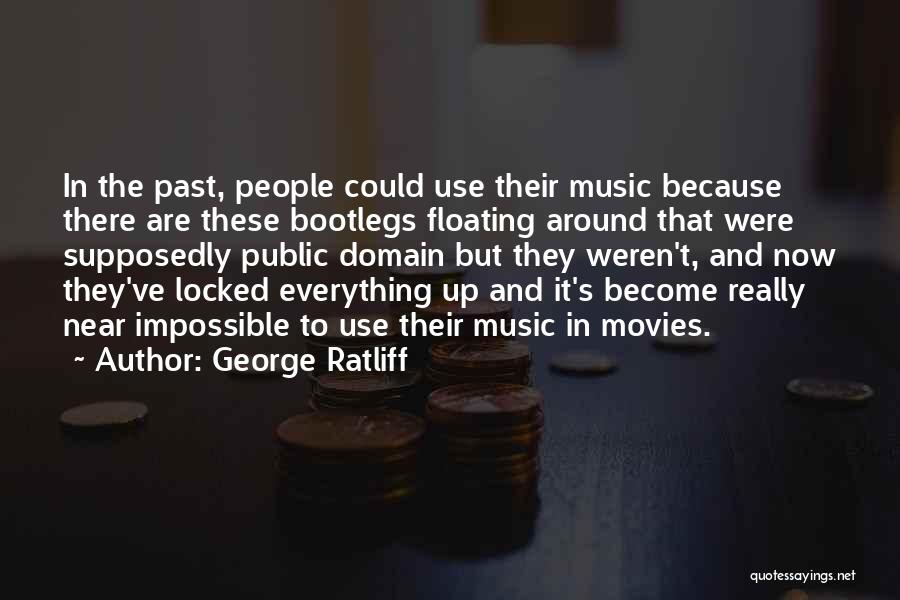 George Ratliff Quotes: In The Past, People Could Use Their Music Because There Are These Bootlegs Floating Around That Were Supposedly Public Domain