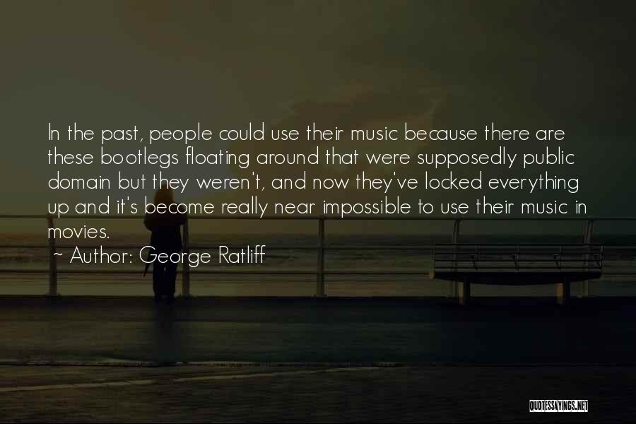 George Ratliff Quotes: In The Past, People Could Use Their Music Because There Are These Bootlegs Floating Around That Were Supposedly Public Domain