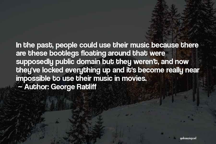 George Ratliff Quotes: In The Past, People Could Use Their Music Because There Are These Bootlegs Floating Around That Were Supposedly Public Domain