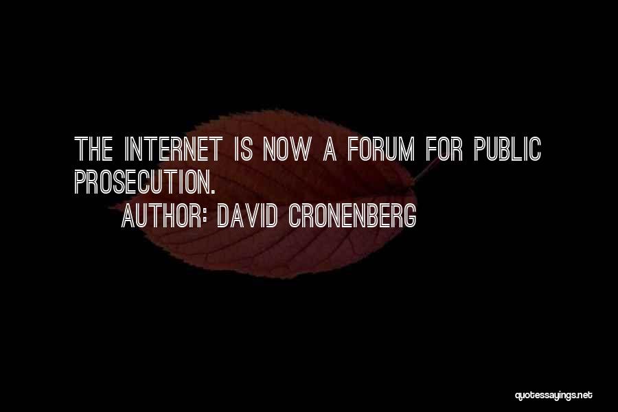 David Cronenberg Quotes: The Internet Is Now A Forum For Public Prosecution.