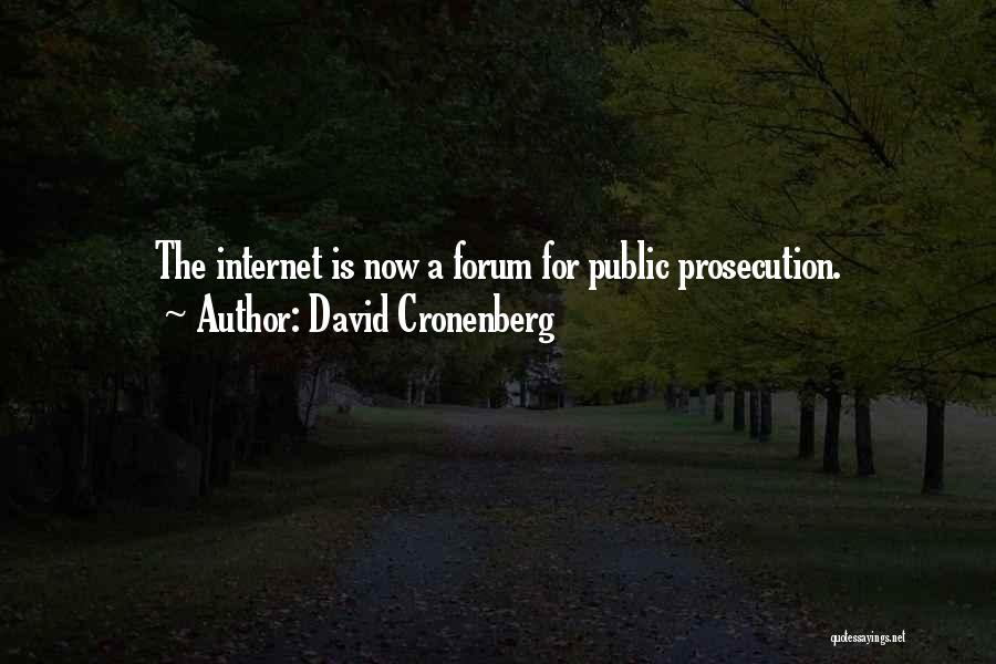 David Cronenberg Quotes: The Internet Is Now A Forum For Public Prosecution.