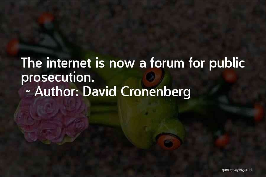 David Cronenberg Quotes: The Internet Is Now A Forum For Public Prosecution.