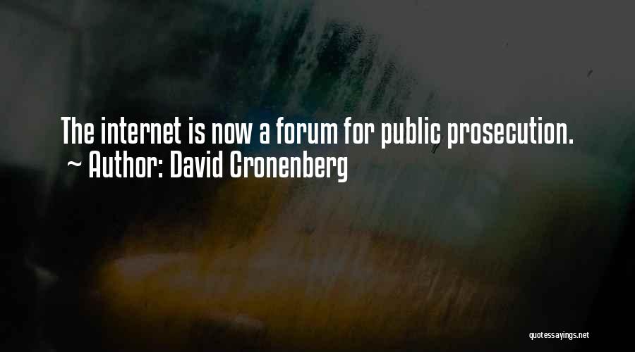 David Cronenberg Quotes: The Internet Is Now A Forum For Public Prosecution.