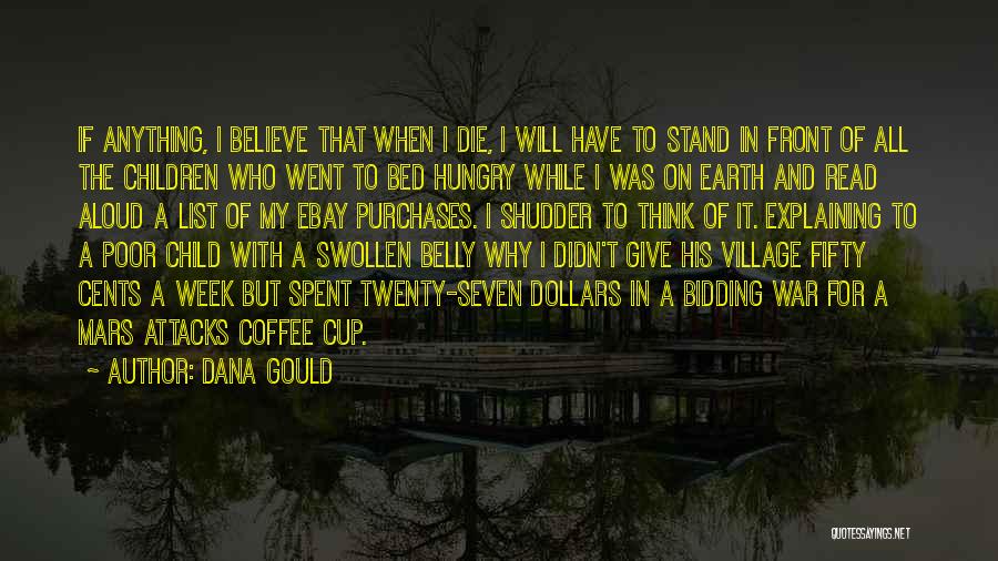 Dana Gould Quotes: If Anything, I Believe That When I Die, I Will Have To Stand In Front Of All The Children Who