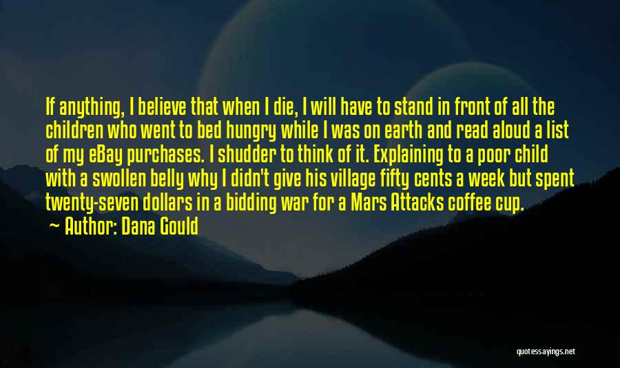 Dana Gould Quotes: If Anything, I Believe That When I Die, I Will Have To Stand In Front Of All The Children Who