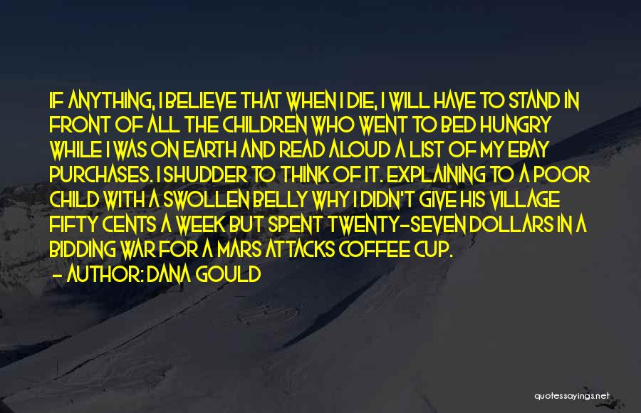 Dana Gould Quotes: If Anything, I Believe That When I Die, I Will Have To Stand In Front Of All The Children Who