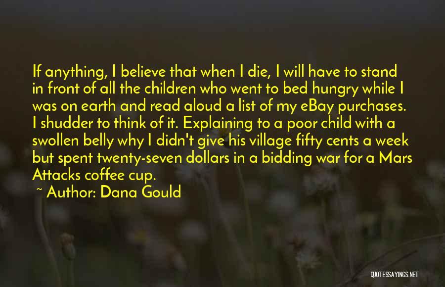 Dana Gould Quotes: If Anything, I Believe That When I Die, I Will Have To Stand In Front Of All The Children Who