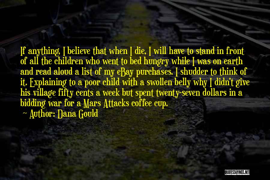 Dana Gould Quotes: If Anything, I Believe That When I Die, I Will Have To Stand In Front Of All The Children Who