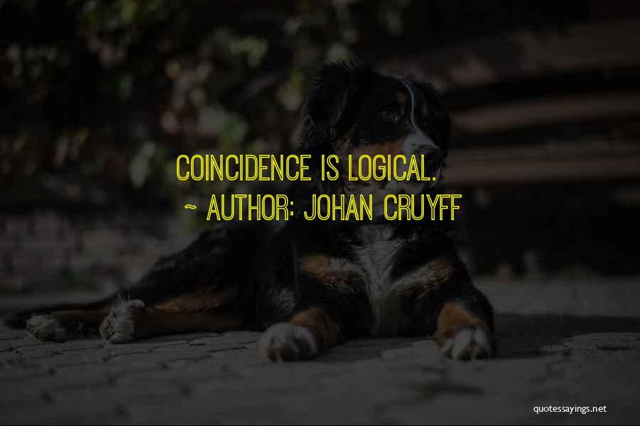 Johan Cruyff Quotes: Coincidence Is Logical.