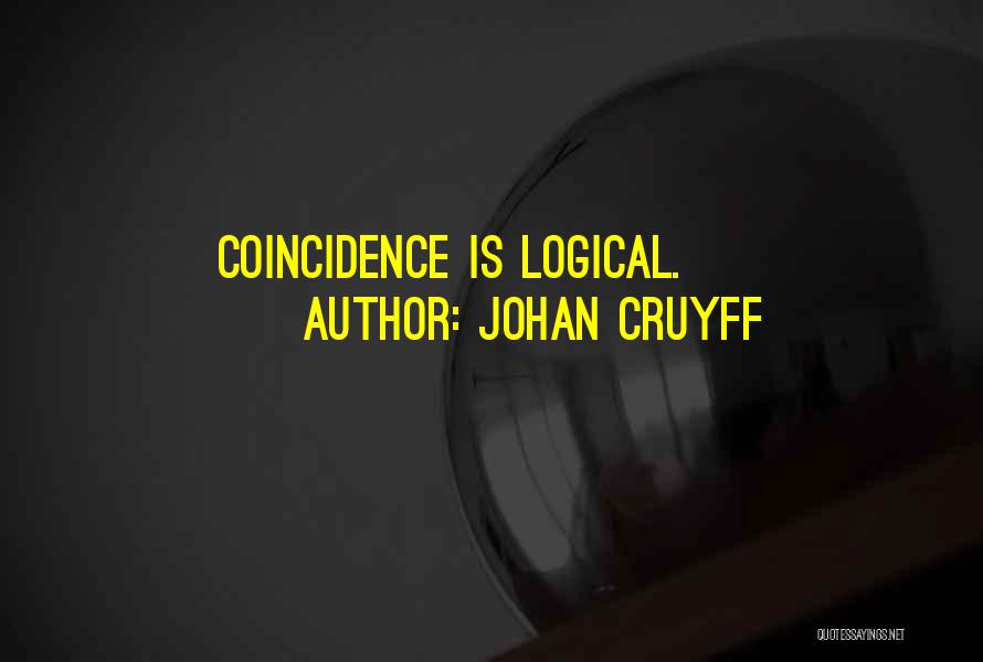 Johan Cruyff Quotes: Coincidence Is Logical.