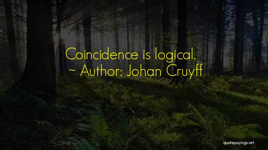 Johan Cruyff Quotes: Coincidence Is Logical.