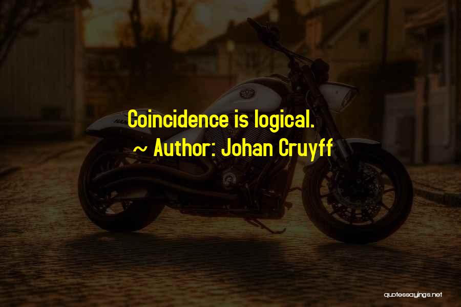 Johan Cruyff Quotes: Coincidence Is Logical.
