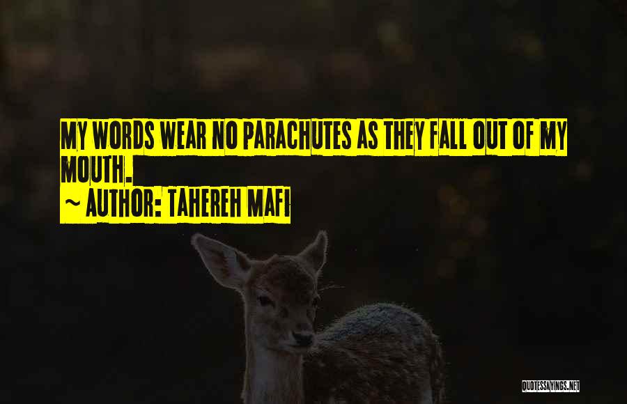 Tahereh Mafi Quotes: My Words Wear No Parachutes As They Fall Out Of My Mouth.