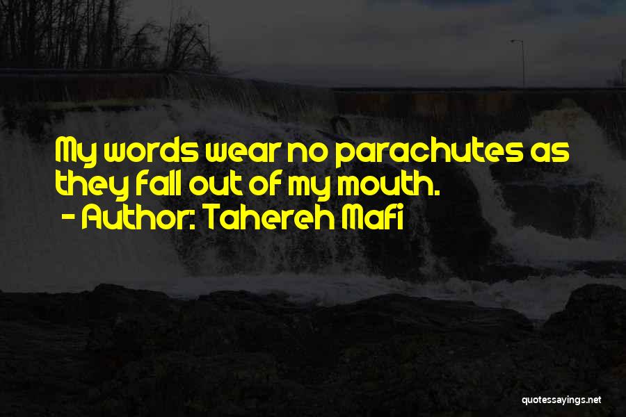 Tahereh Mafi Quotes: My Words Wear No Parachutes As They Fall Out Of My Mouth.
