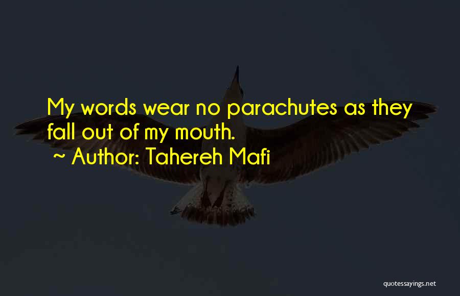 Tahereh Mafi Quotes: My Words Wear No Parachutes As They Fall Out Of My Mouth.
