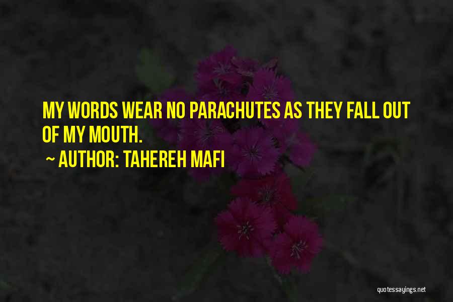 Tahereh Mafi Quotes: My Words Wear No Parachutes As They Fall Out Of My Mouth.