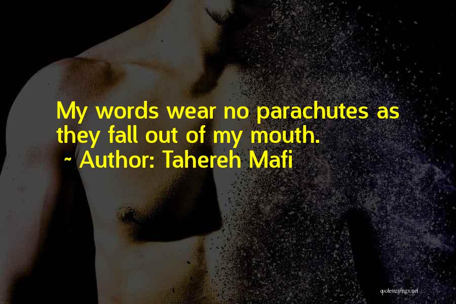 Tahereh Mafi Quotes: My Words Wear No Parachutes As They Fall Out Of My Mouth.