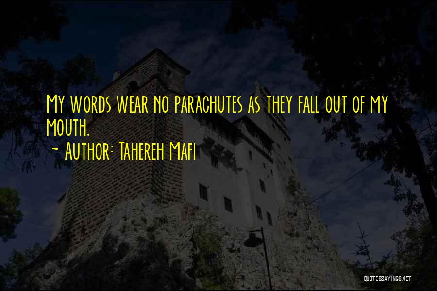 Tahereh Mafi Quotes: My Words Wear No Parachutes As They Fall Out Of My Mouth.
