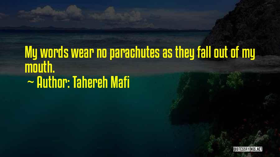Tahereh Mafi Quotes: My Words Wear No Parachutes As They Fall Out Of My Mouth.