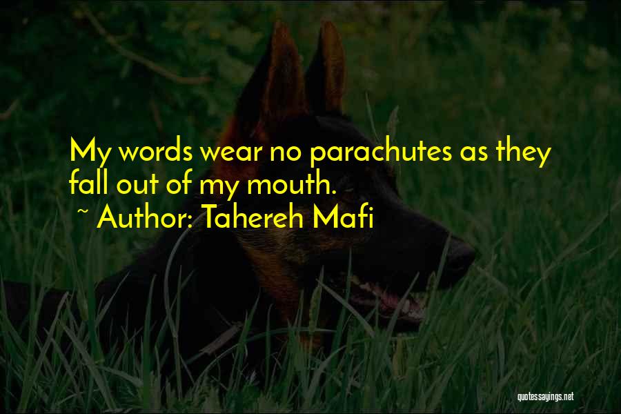 Tahereh Mafi Quotes: My Words Wear No Parachutes As They Fall Out Of My Mouth.