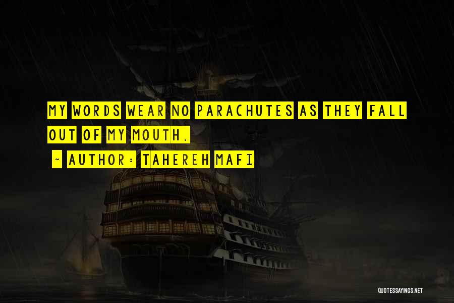 Tahereh Mafi Quotes: My Words Wear No Parachutes As They Fall Out Of My Mouth.