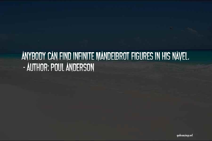 Poul Anderson Quotes: Anybody Can Find Infinite Mandelbrot Figures In His Navel.