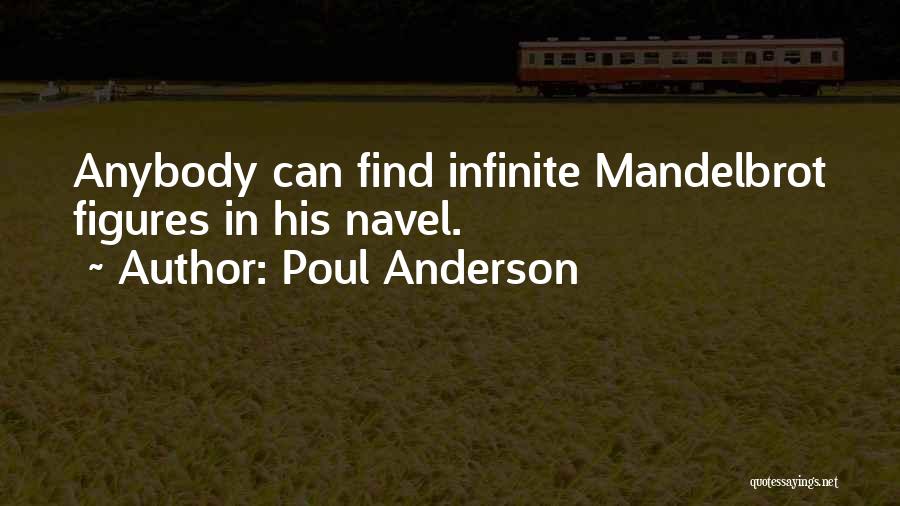 Poul Anderson Quotes: Anybody Can Find Infinite Mandelbrot Figures In His Navel.