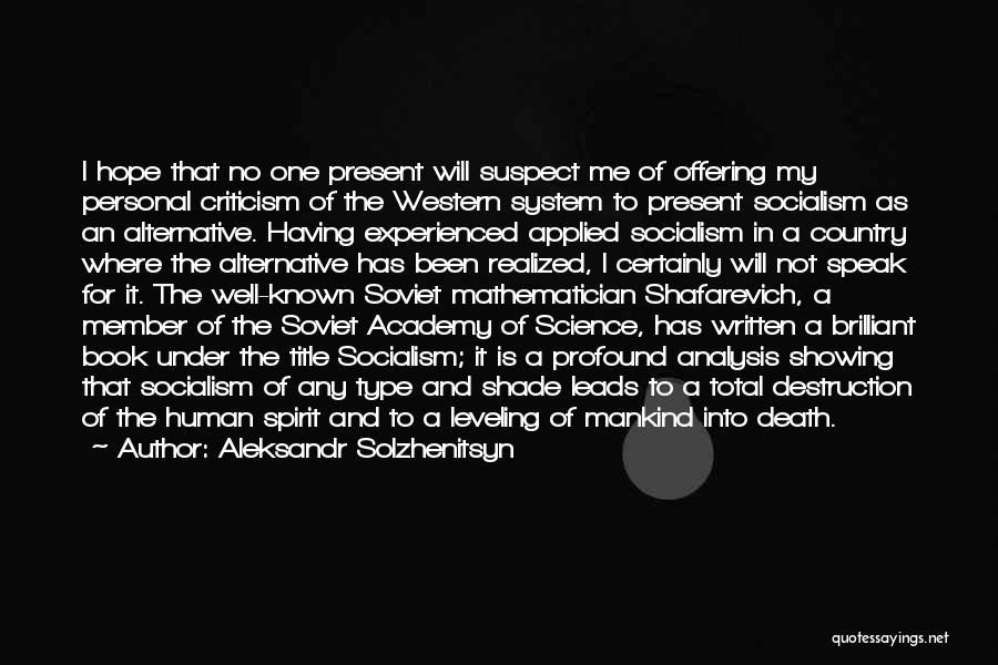 Aleksandr Solzhenitsyn Quotes: I Hope That No One Present Will Suspect Me Of Offering My Personal Criticism Of The Western System To Present