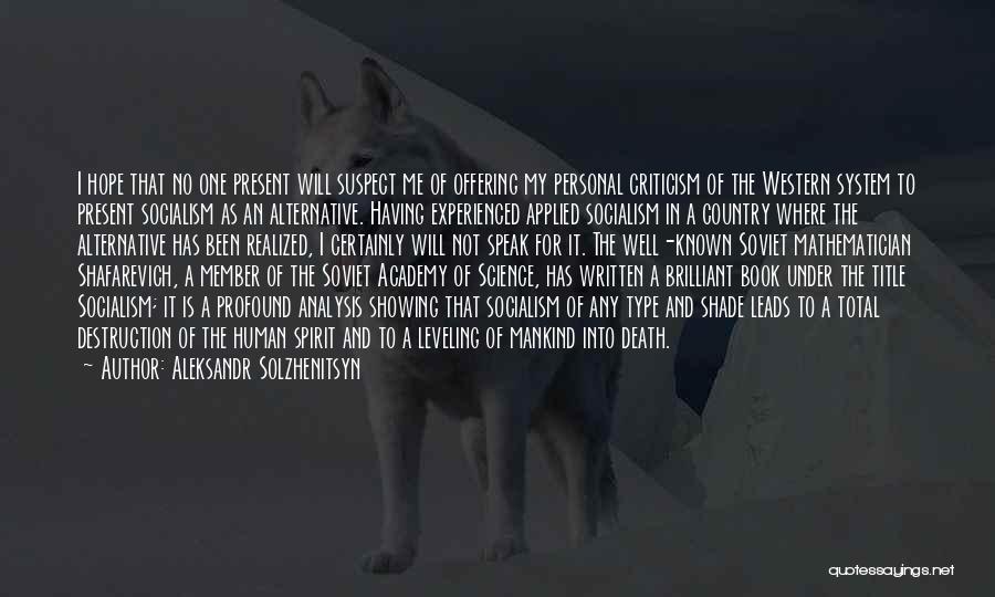 Aleksandr Solzhenitsyn Quotes: I Hope That No One Present Will Suspect Me Of Offering My Personal Criticism Of The Western System To Present