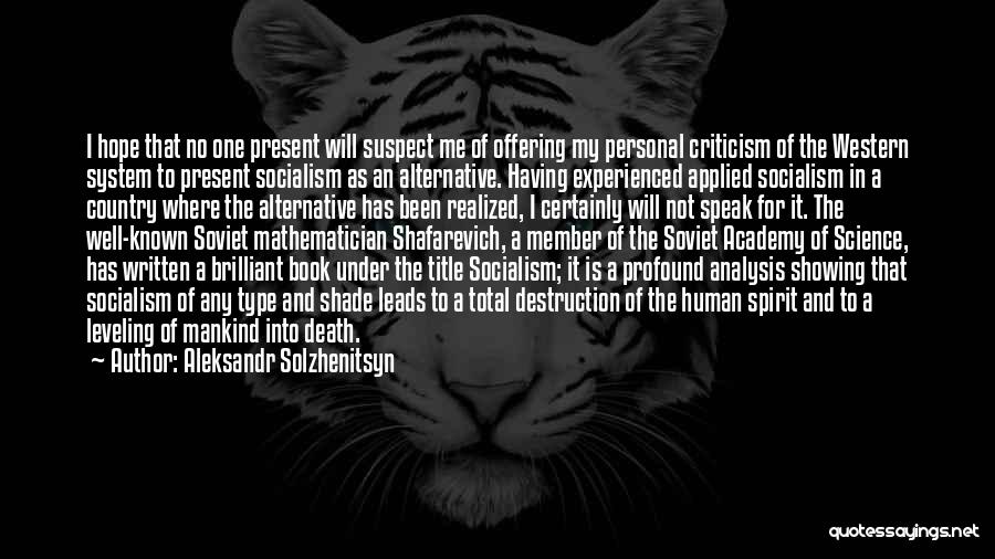 Aleksandr Solzhenitsyn Quotes: I Hope That No One Present Will Suspect Me Of Offering My Personal Criticism Of The Western System To Present