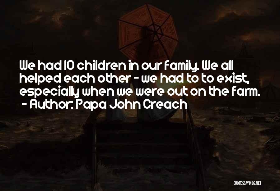 Papa John Creach Quotes: We Had 10 Children In Our Family. We All Helped Each Other - We Had To To Exist, Especially When