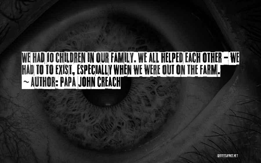 Papa John Creach Quotes: We Had 10 Children In Our Family. We All Helped Each Other - We Had To To Exist, Especially When