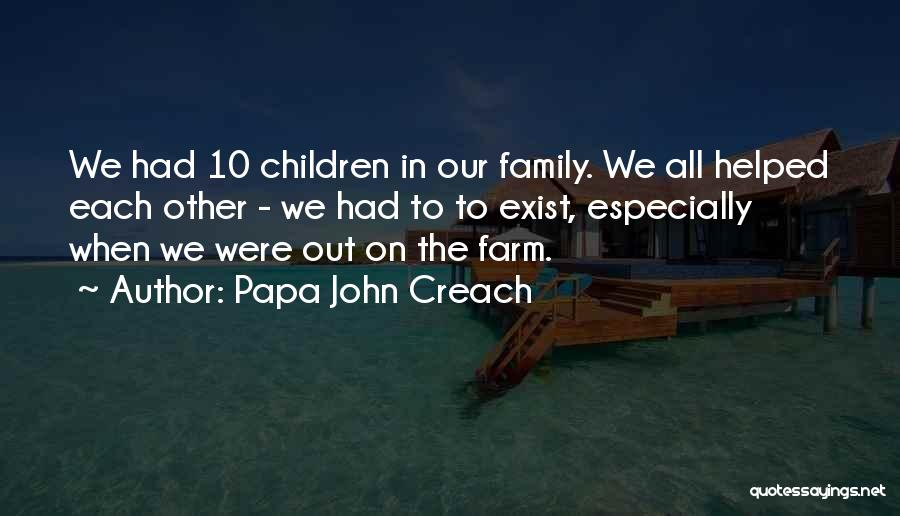 Papa John Creach Quotes: We Had 10 Children In Our Family. We All Helped Each Other - We Had To To Exist, Especially When