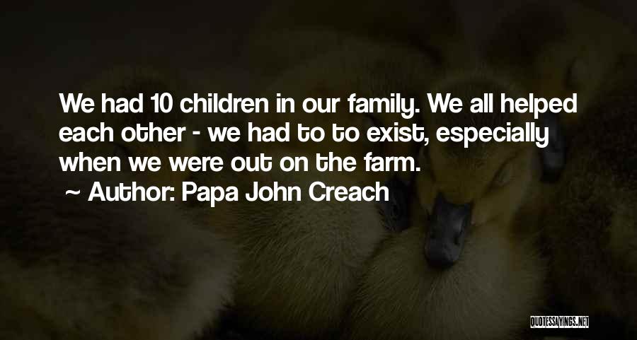 Papa John Creach Quotes: We Had 10 Children In Our Family. We All Helped Each Other - We Had To To Exist, Especially When