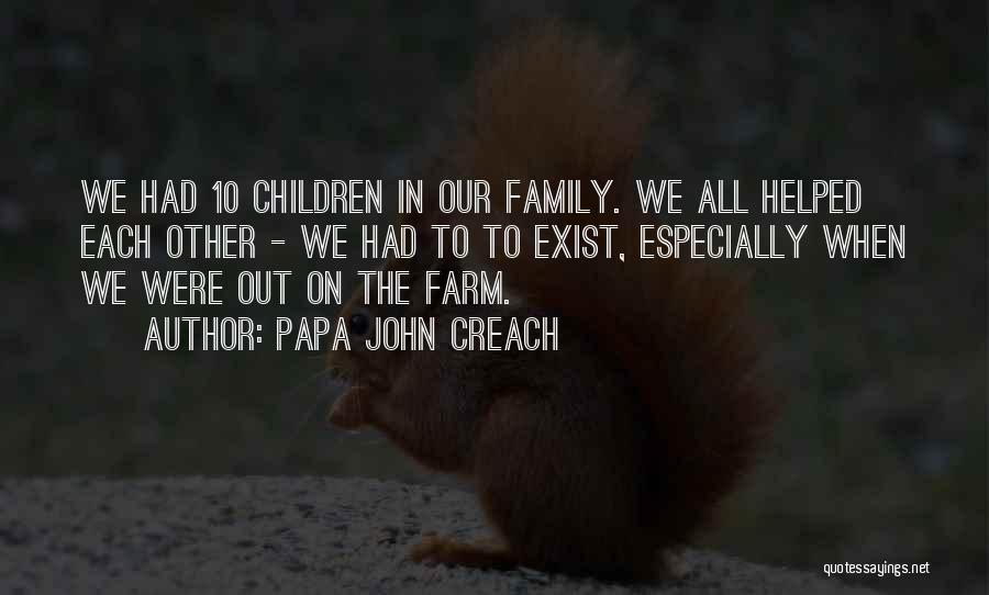 Papa John Creach Quotes: We Had 10 Children In Our Family. We All Helped Each Other - We Had To To Exist, Especially When