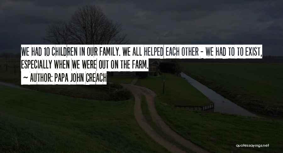 Papa John Creach Quotes: We Had 10 Children In Our Family. We All Helped Each Other - We Had To To Exist, Especially When