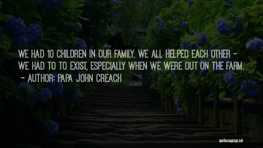 Papa John Creach Quotes: We Had 10 Children In Our Family. We All Helped Each Other - We Had To To Exist, Especially When