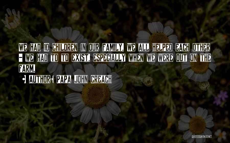 Papa John Creach Quotes: We Had 10 Children In Our Family. We All Helped Each Other - We Had To To Exist, Especially When