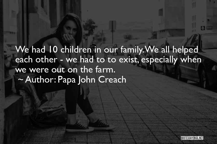 Papa John Creach Quotes: We Had 10 Children In Our Family. We All Helped Each Other - We Had To To Exist, Especially When