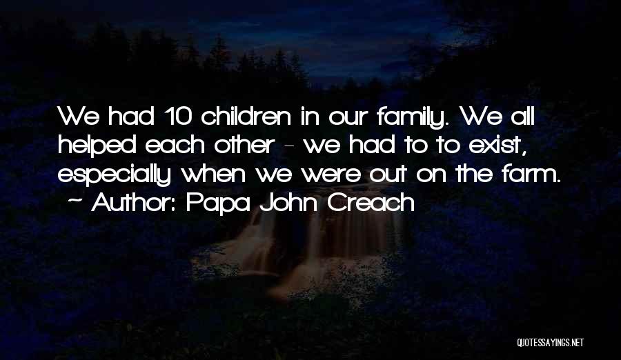 Papa John Creach Quotes: We Had 10 Children In Our Family. We All Helped Each Other - We Had To To Exist, Especially When