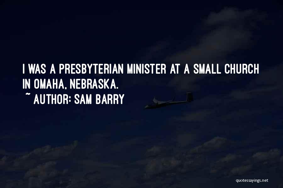 Sam Barry Quotes: I Was A Presbyterian Minister At A Small Church In Omaha, Nebraska.