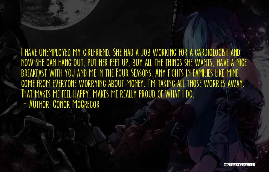 Conor McGregor Quotes: I Have Unemployed My Girlfriend. She Had A Job Working For A Cardiologist And Now She Can Hang Out, Put