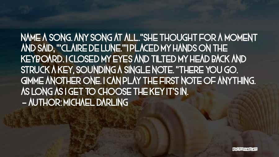 Michael Darling Quotes: Name A Song. Any Song At All.she Thought For A Moment And Said, 'claire De Lune.'i Placed My Hands On