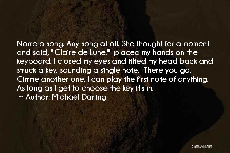 Michael Darling Quotes: Name A Song. Any Song At All.she Thought For A Moment And Said, 'claire De Lune.'i Placed My Hands On