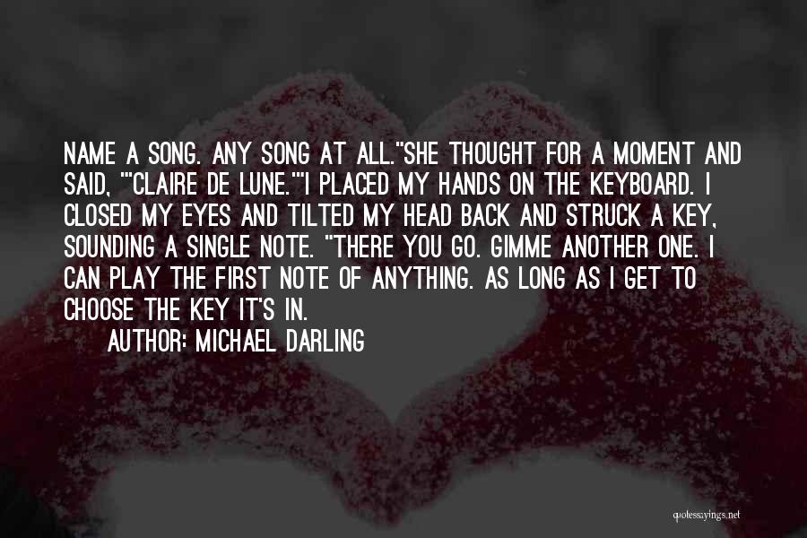 Michael Darling Quotes: Name A Song. Any Song At All.she Thought For A Moment And Said, 'claire De Lune.'i Placed My Hands On