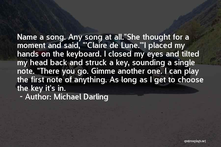 Michael Darling Quotes: Name A Song. Any Song At All.she Thought For A Moment And Said, 'claire De Lune.'i Placed My Hands On