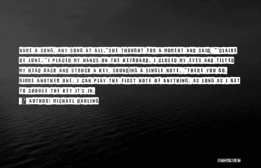 Michael Darling Quotes: Name A Song. Any Song At All.she Thought For A Moment And Said, 'claire De Lune.'i Placed My Hands On