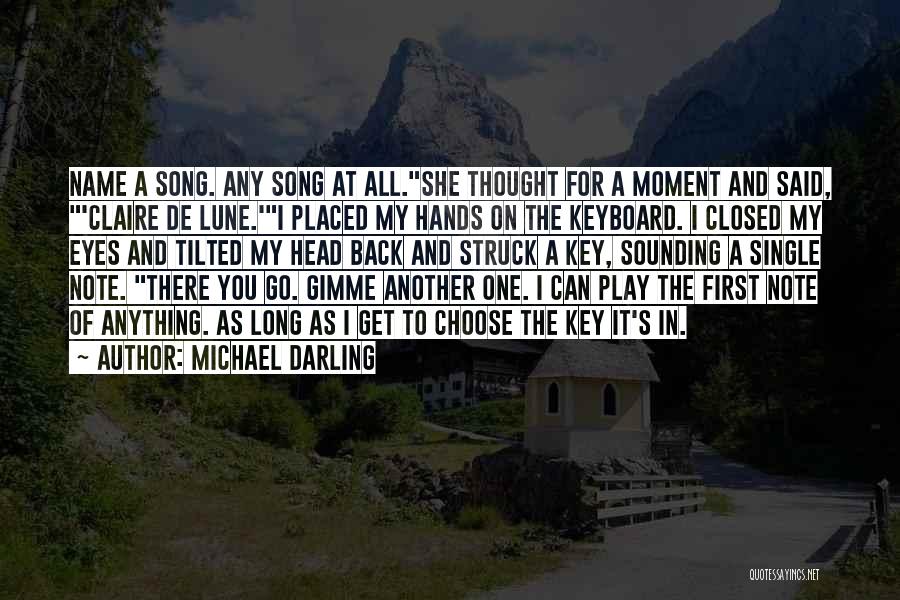 Michael Darling Quotes: Name A Song. Any Song At All.she Thought For A Moment And Said, 'claire De Lune.'i Placed My Hands On